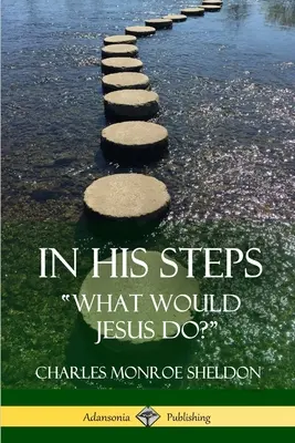 V jeho stopách: Čo by robil Ježiš? - In His Steps: What would Jesus do?