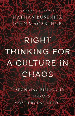 Správne myslenie pre kultúru v chaose: Biblická odpoveď na najnaliehavejšie potreby dnešnej doby - Right Thinking for a Culture in Chaos: Responding Biblically to Today's Most Urgent Needs