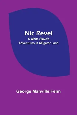 Nic Revel: Dobrodružstvá bieleho otroka v krajine aligátorov - Nic Revel: A White Slave's Adventures in Alligator Land