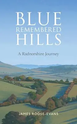 Modré pamätné vrchy: A Radnorshire Journey - Blue Remembered Hills: A Radnorshire Journey
