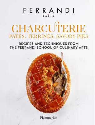 Charcuterie: Pts, teriny, slané koláče: Recepty a techniky z Ferrandiho školy kulinárskych umení - Charcuterie: Pts, Terrines, Savory Pies: Recipes and Techniques from the Ferrandi School of Culinary Arts