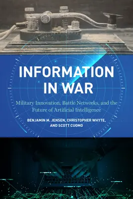Informácie vo vojne: Vojenské inovácie, bojové siete a budúcnosť umelej inteligencie - Information in War: Military Innovation, Battle Networks, and the Future of Artificial Intelligence