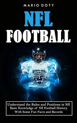 Futbal v NFL: (Základné vedomosti o histórii futbalu NFL s niekoľkými zábavnými faktami a re - Nfl Football: Understand the Rules and Positions in Nfl Football (Basic Knowledge of Nfl Football History With Some Fun Facts and Re