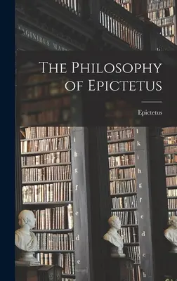 Epiktétova filozofia - The Philosophy of Epictetus