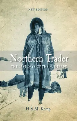 Severský obchodník: Posledné dni obchodu s kožušinami - Northern Trader: The Last Days of the Fur Trade