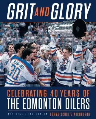 Grit and Glory: Oslavy 40 rokov klubu Edmonton Oilers - Grit and Glory: Celebrating 40 Years of the Edmonton Oilers
