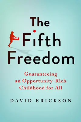 Piata sloboda: Zaručenie detstva bohatého na príležitosti pre všetkých - The Fifth Freedom: Guaranteeing an Opportunity-Rich Childhood for All
