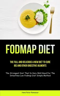 Fodmapová diéta: (The Strongest Diet That Is Very Well Good): Plnohodnotná a chutná nová diéta na vyliečenie IBS a iných tráviacich ťažkostí (The Strongest Diet That Is Very Well Good - Fodmap Diet: The Full And Delicious A New Diet To Cure IBS And Other Digestive Ailments (The Strongest Diet That Is Very Well Good