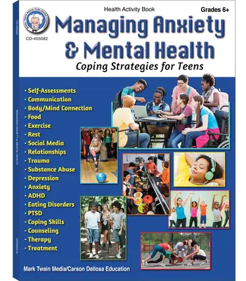 Zvládanie úzkosti a duševného zdravia Pracovný zošit, 6. - 12. ročník: Stratégie zvládania pre dospievajúcich - Managing Anxiety & Mental Health Workbook, Grades 6 - 12: Coping Strategies for Teens