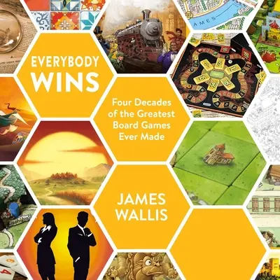 Všetci vyhrávajú: Štyri desaťročia najlepších stolových hier, aké kedy boli vyrobené - Everybody Wins: Four Decades of the Greatest Board Games Ever Made