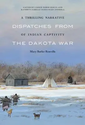 Vzrušujúce rozprávanie o indickom zajatí: Depeše z dakotskej vojny - A Thrilling Narrative of Indian Captivity: Dispatches from the Dakota War