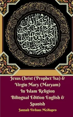 Ježiš Kristus (prorok Isa) a Panna Mária (Maryam) v islamskom náboženstve Dvojjazyčné vydanie anglický a španielsky Standar Ver - Jesus Christ (Prophet Isa) and Virgin Mary (Maryam) In Islam Religion Bilingual Edition English and Spanish Standar Ver