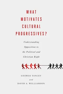 Čo motivuje kultúrnych progresívcov?: Chápanie opozície voči politickej a kresťanskej pravici - What Motivates Cultural Progressives?: Understanding Opposition to the Political and Christian Right