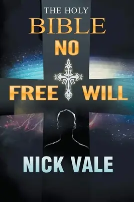 Svätá Biblia: Žiadna slobodná vôľa - The Holy Bible: No Free Will