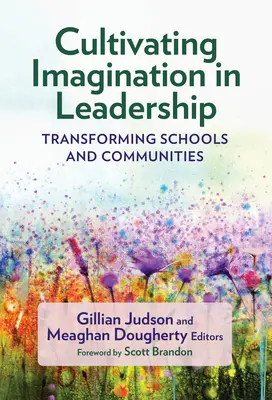 Kultivácia predstavivosti vo vedení: Premena škôl a komunít - Cultivating Imagination in Leadership: Transforming Schools and Communities