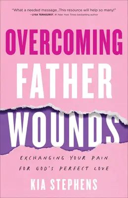 Prekonávanie otcovských rán: Vymeniť svoju bolesť za dokonalú Božiu lásku - Overcoming Father Wounds: Exchanging Your Pain for God's Perfect Love