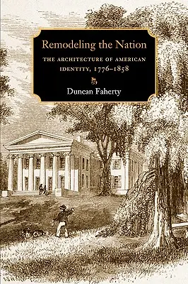 Remodeling the Nation: Architektúra americkej identity v rokoch 1776 - 1858 - Remodeling the Nation: The Architecture of American Identity, 1776-1858