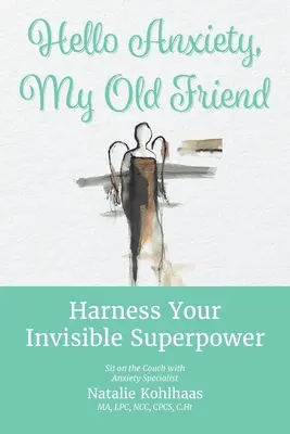 Ahoj, úzkosti, môj starý priateľ: Využite svoju neviditeľnú superschopnosť - Hello Anxiety, My Old Friend: Harness Your Invisible Superpower