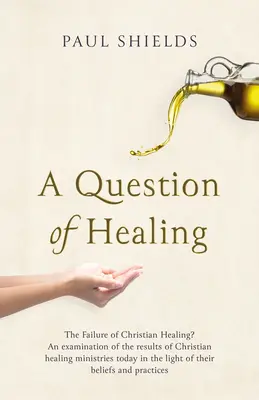 Otázka uzdravenia: Otázka uzdravenia: Zlyhanie kresťanského uzdravenia? - A Question of Healing: The Failure of Christian Healing?