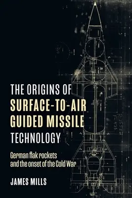 Pôvod technológie riadených striel zem-vzduch: Nemecké rakety Flak a začiatok studenej vojny - The Origins of Surface-To-Air Guided Missile Technology: German Flak Rockets and the Onset of the Cold War