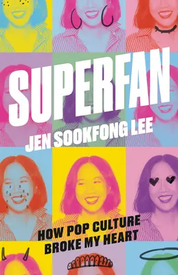 Superfanúšik: Ako mi popkultúra zlomila srdce: A Memoir (Spomienky) - Superfan: How Pop Culture Broke My Heart: A Memoir