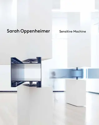 Sarah Oppenheimerová: Citlivý stroj - Sarah Oppenheimer: Sensitive Machine