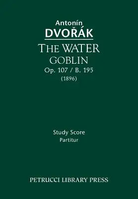 Vodný škriatok, op. 107 / B.195: - The Water Goblin, Op.107 / B.195: Study score