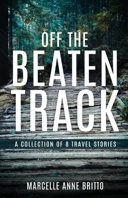 Mimo vychodených ciest - zbierka 8 cestovateľských príbehov - Off the Beaten Track - A Collection of 8 Travel Stories