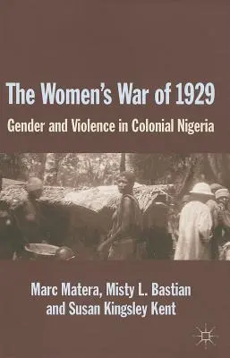 Vojna žien v roku 1929: Rod a násilie v koloniálnej Nigérii - The Women's War of 1929: Gender and Violence in Colonial Nigeria