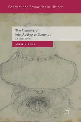 Memoáre Johna Addingtona Symondsa: A Critical Edition: The Addington Symponents: A Critical Edition (Kritické vydanie) - The Memoirs of John Addington Symonds: A Critical Edition