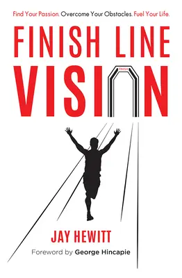 Vízia cieľovej rovinky: Nájdite svoju vášeň. Prekonajte svoje prekážky. Naplňte svoj život. - Finish Line Vision: Find Your Passion. Overcome Your Obstacles. Fuel Your Life.