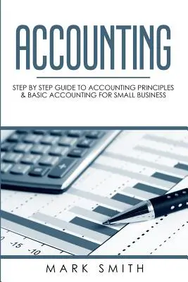 Účtovníctvo: Sprievodca krok za krokom po účtovných princípoch a základnom účtovníctve pre malé podniky - Accounting: Step by Step Guide to Accounting Principles & Basic Accounting for Small business