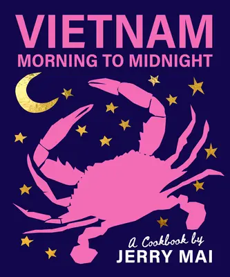 Vietnam: Od rána do polnoci: Kuchárska kniha Jerryho Maia - Vietnam: Morning to Midnight: A Cookbook by Jerry Mai