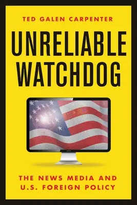 Nespoľahlivý strážny pes: Zpravodajské médiá a zahraničná politika USA - Unreliable Watchdog: The News Media and U.S. Foreign Policy