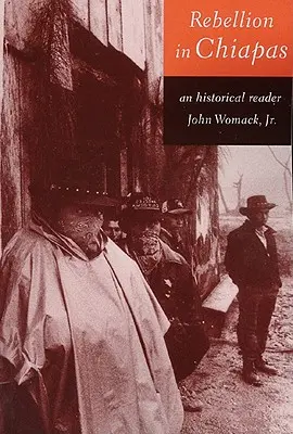 Vzbura v Chiapase: : Historická čítanka - Rebellion in Chiapas: An Historical Reader