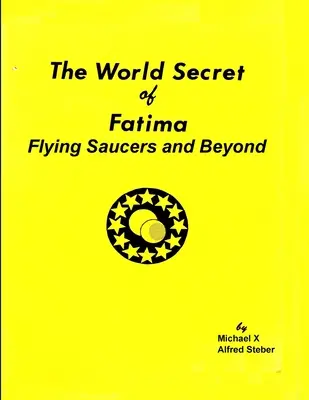 Svetové tajomstvo Fatimy: Létajúce taniere a ďalšie skutočnosti - The World Secret of Fatima: Flying Saucers and Beyond
