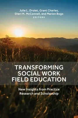 Transformácia terénneho vzdelávania v sociálnej práci: Nové poznatky z výskumu a vedy v praxi - Transforming Social Work Field Education: New Insights from Practice Research and Scholarship