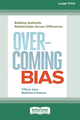 Prekonávanie predsudkov: budovanie autentických vzťahov naprieč rozdielmi [16 Pt Large Print Edition] - Overcoming Bias: Building Authentic Relationships across Differences [16 Pt Large Print Edition]