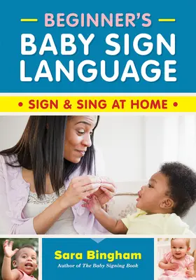 Detská posunková reč pre začiatočníkov: Znakujte a spievajte doma - Beginner's Baby Sign Language: Sign and Sing at Home