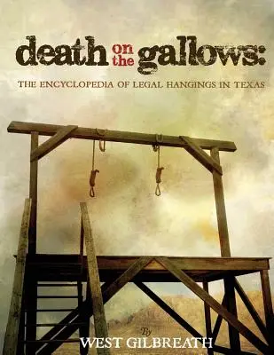 Smrť na šibenici: Encyklopédia súdnych popráv v Texase - Death on the Gallows: The Encyclopedia of Legal Hangings in Texas