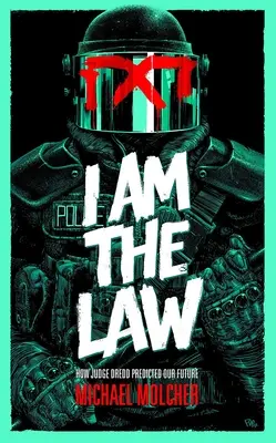 Ja som zákon: Ako sudca Dredd predpovedal našu budúcnosť - I Am the Law: How Judge Dredd Predicted Our Future