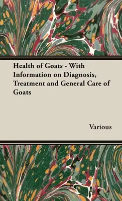 Zdravie kôz - s informáciami o diagnostike, liečbe a všeobecnej starostlivosti o kozy - Health of Goats - With Information on Diagnosis, Treatment and General Care of Goats