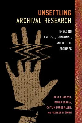 Nepokojný archívny výskum: Archívnictvo: kritické, komunitné a digitálne archívy - Unsettling Archival Research: Engaging Critical, Communal, and Digital Archives