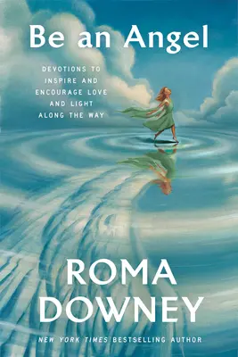Buď anjelom: Odovzdania, ktoré inšpirujú a povzbudzujú k láske a svetlu na ceste - Be an Angel: Devotions to Inspire and Encourage Love and Light Along the Way