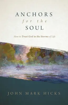 Kotvy pre dušu: Ako dôverovať Bohu v búrkach života - Anchors for the Soul: How to Trust God in the Storms of Life