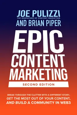 Epický obsahový marketing, druhé vydanie: Prelomte neprehľadnosť s iným príbehom, vyťažte zo svojho obsahu maximum a vybudujte si komunitu vo W - Epic Content Marketing, Second Edition: Break Through the Clutter with a Different Story, Get the Most Out of Your Content, and Build a Community in W