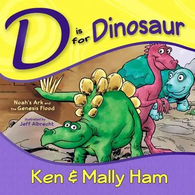 D ako dinosaurus: Noemova archa a potopa v Genesis - D Is for Dinosaur: Noah's Ark and the Genesis Flood
