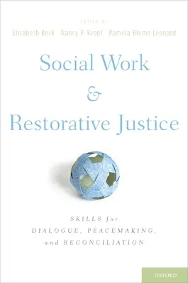Sociálna práca a restoratívna justícia: Dovednosti pre dialóg, zmierovanie a zmierenie - Social Work and Restorative Justice: Skills for Dialogue, Peacemaking, and Reconciliation