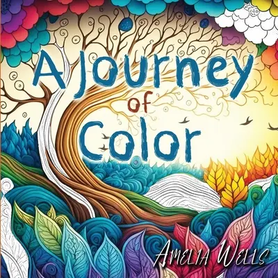 Cesta farieb: Unikátne maľovanky pre dospelých na odbúranie stresu a úzkosti a zároveň na podporu meditácie a tvorivosti - A Journey of Color: A Unique, Adult Coloring Book for Relieving Stress and Anxiety while Promoting Meditation and Creativity