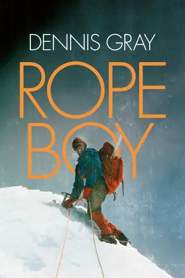 Lanový chlapec: Lanové lano: život horolezca od Yorkshiru po Yosemity - Rope Boy: A Life of Climbing from Yorkshire to Yosemite
